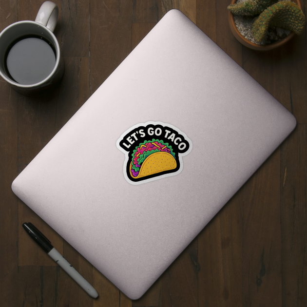 lets-go-taco by Creatifly Graphic Tees